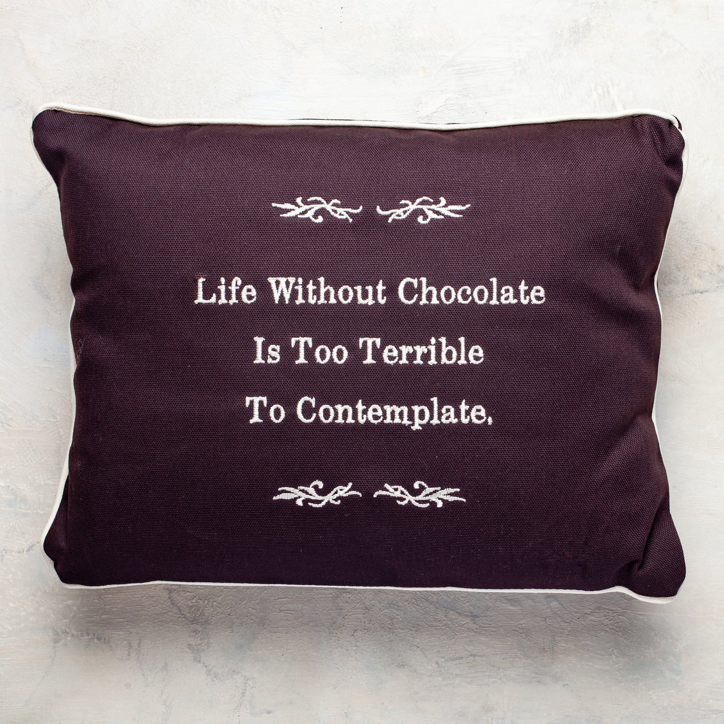 Dark Brown Pillow with saying Life Without Chocolate is Too Terrible to Contemplate